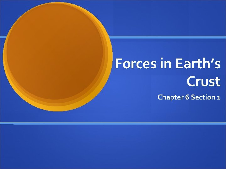 Forces in Earth’s Crust Chapter 6 Section 1 