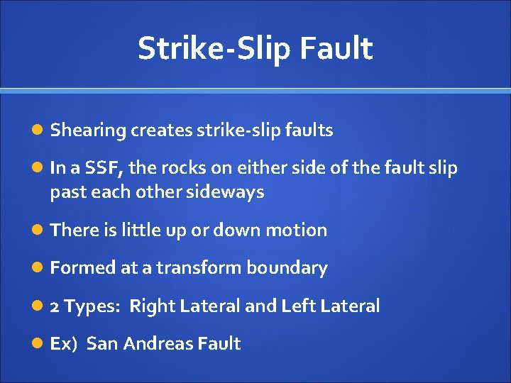 Strike-Slip Fault Shearing creates strike-slip faults In a SSF, the rocks on either side