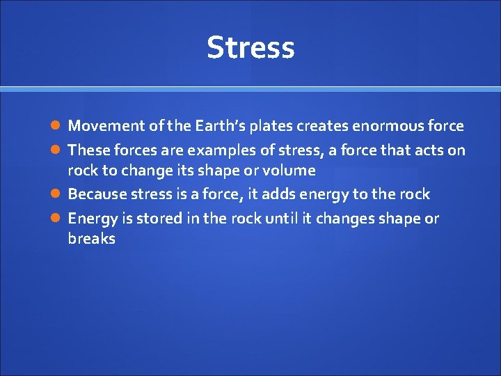 Stress Movement of the Earth’s plates creates enormous force These forces are examples of