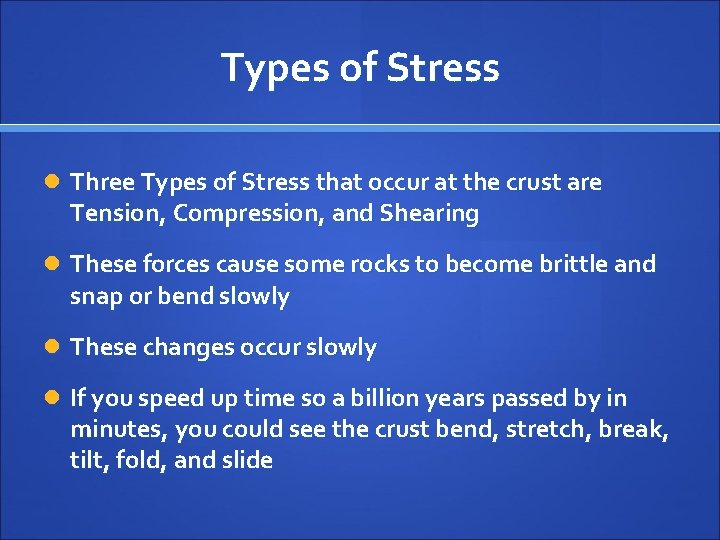 Types of Stress Three Types of Stress that occur at the crust are Tension,