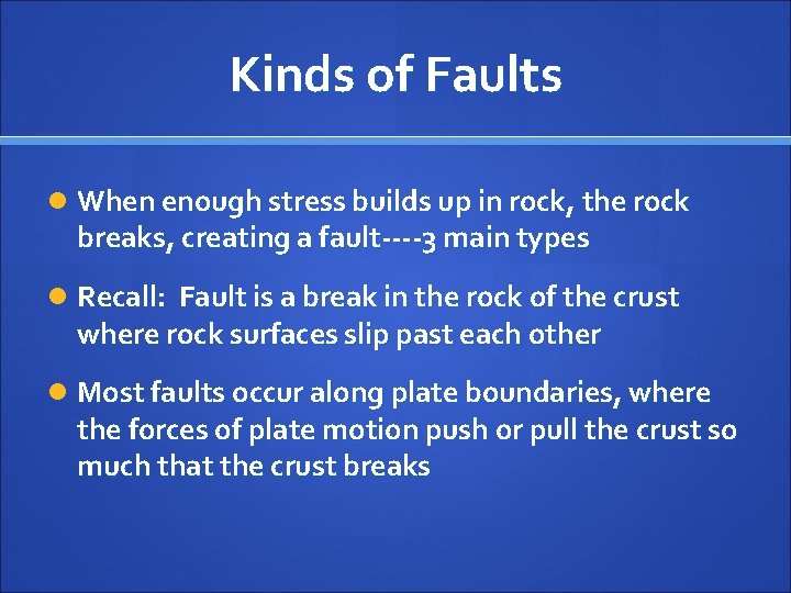 Kinds of Faults When enough stress builds up in rock, the rock breaks, creating