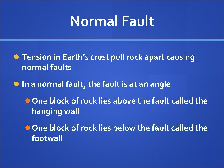 Normal Fault Tension in Earth’s crust pull rock apart causing normal faults In a