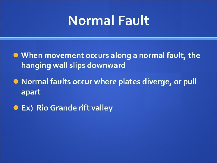 Normal Fault When movement occurs along a normal fault, the hanging wall slips downward