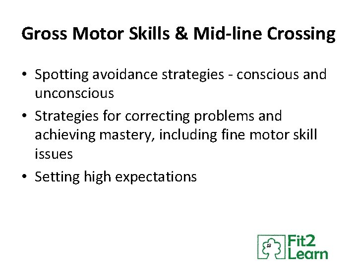 Gross Motor Skills & Mid-line Crossing • Spotting avoidance strategies - conscious and unconscious