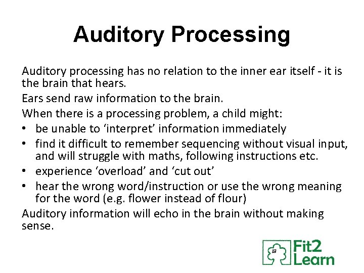 Auditory Processing Auditory processing has no relation to the inner ear itself - it