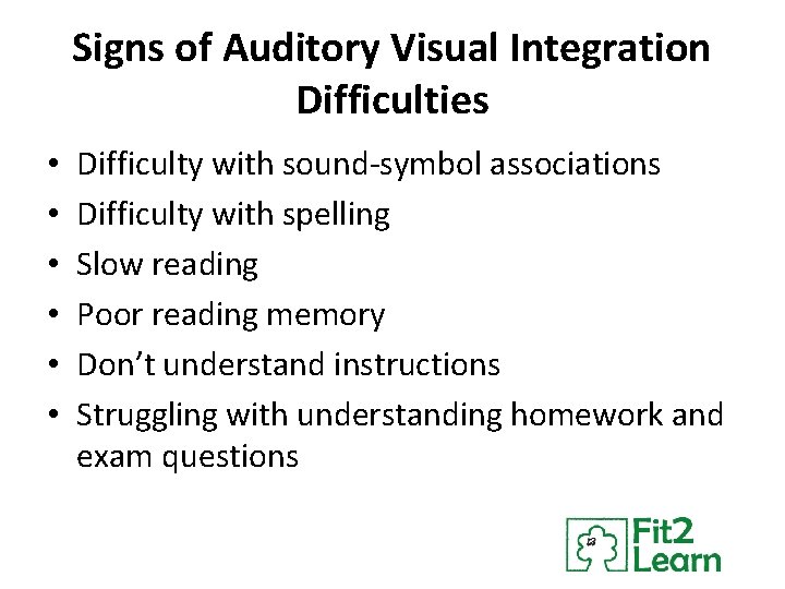 Signs of Auditory Visual Integration Difficulties • • • Difficulty with sound-symbol associations Difficulty