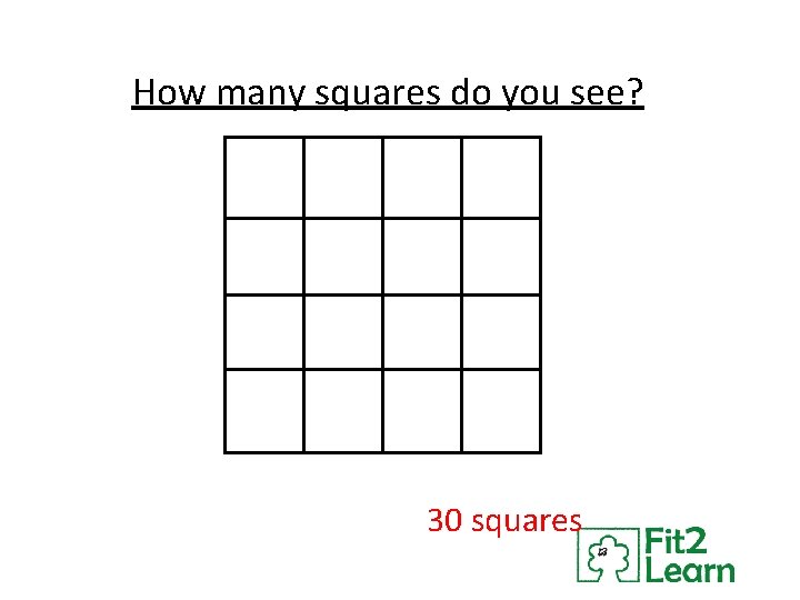  How many squares do you see? 30 squares 