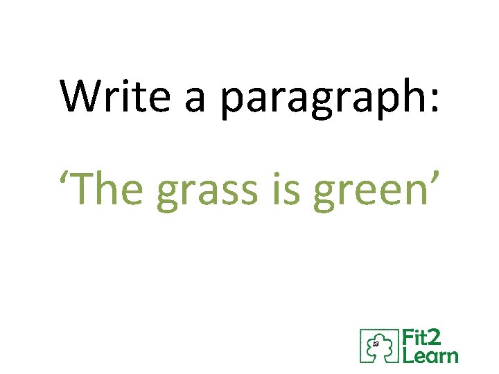 Write a paragraph: ‘The grass is green’ 