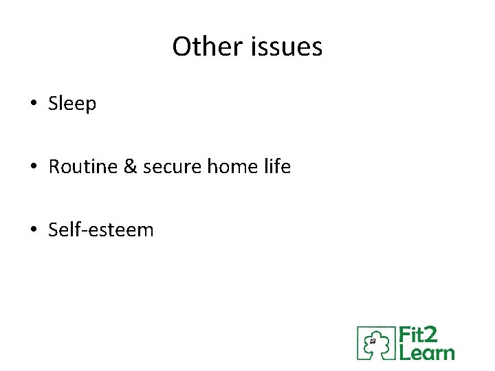 Other issues • Sleep • Routine & secure home life • Self-esteem 