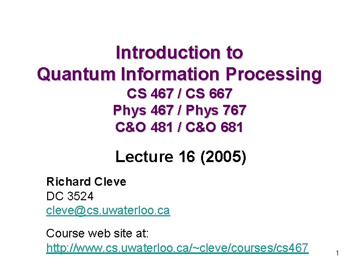 Introduction to Quantum Information Processing CS 467 / CS 667 Phys 467 / Phys Introduction to Quantum Information Processing CS 467 / CS 667 Phys 467 / Phys