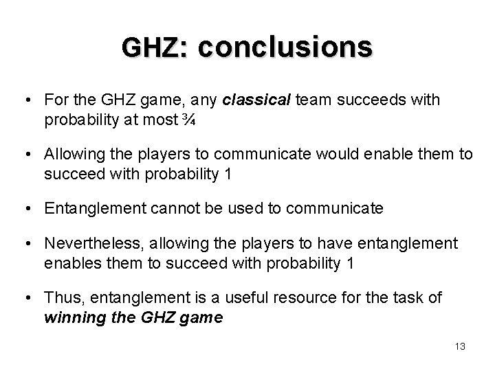 GHZ: conclusions • For the GHZ game, any classical team succeeds with probability at GHZ: conclusions • For the GHZ game, any classical team succeeds with probability at