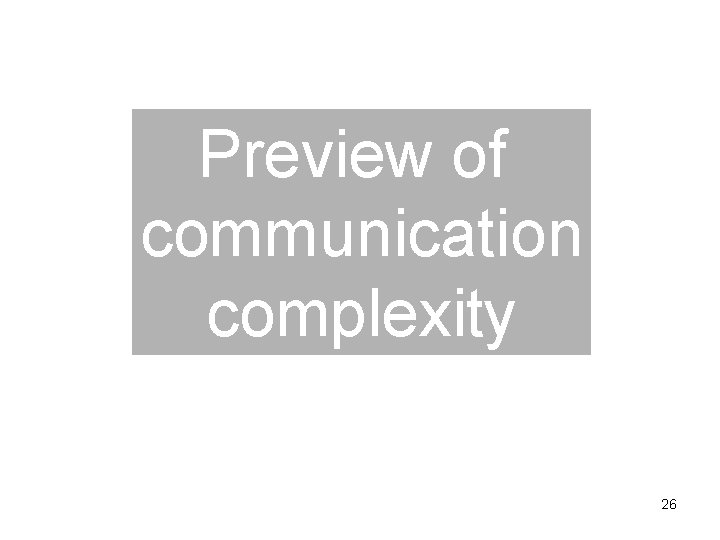 Preview of communication complexity 26 Preview of communication complexity 26