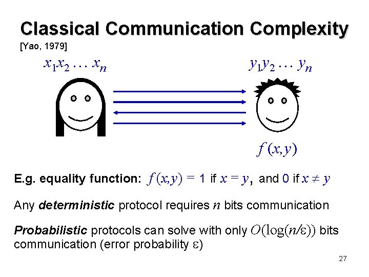Classical Communication Complexity [Yao, 1979] x 1 x 2 xn y 1 y 2