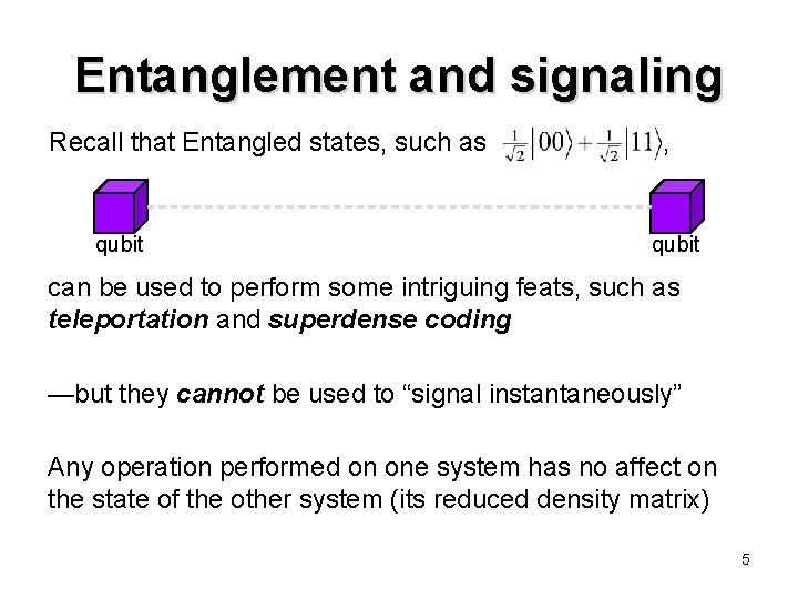 Entanglement and signaling Recall that Entangled states, such as qubit , qubit can be Entanglement and signaling Recall that Entangled states, such as qubit , qubit can be