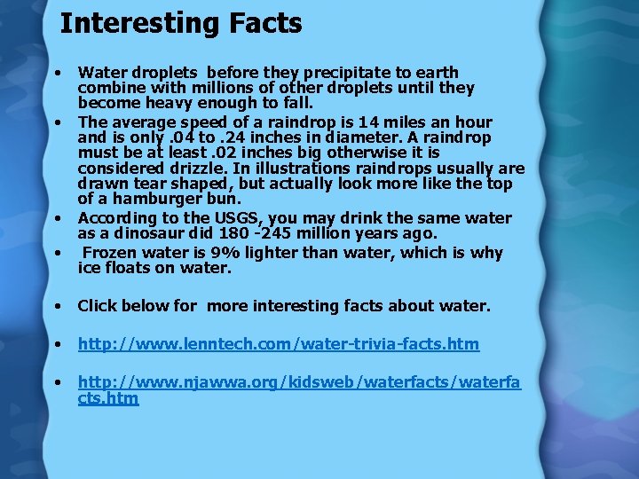 Interesting Facts • • Water droplets before they precipitate to earth combine with millions