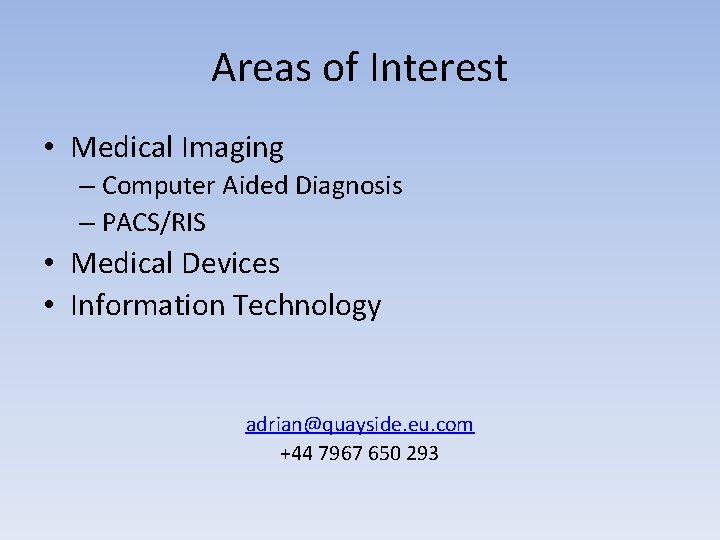 Areas of Interest • Medical Imaging – Computer Aided Diagnosis – PACS/RIS • Medical