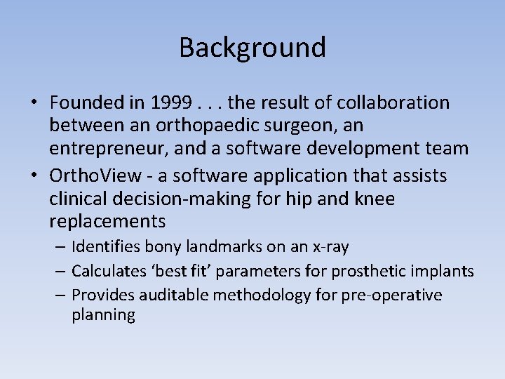 Background • Founded in 1999. . . the result of collaboration between an orthopaedic