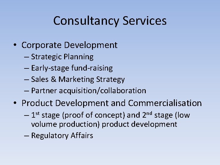 Consultancy Services • Corporate Development – Strategic Planning – Early-stage fund-raising – Sales &