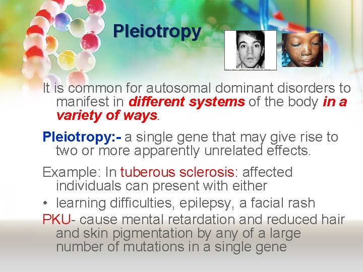 Pleiotropy It is common for autosomal dominant disorders to manifest in different systems of