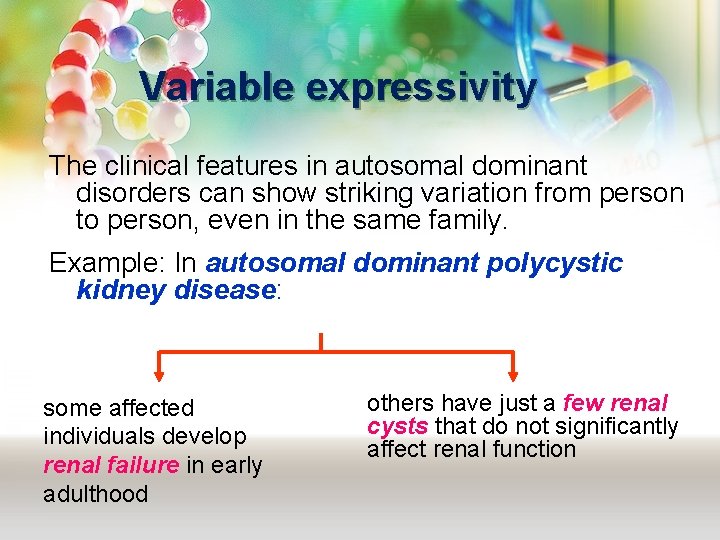 Variable expressivity The clinical features in autosomal dominant disorders can show striking variation from