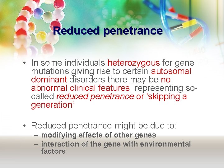 Reduced penetrance • In some individuals heterozygous for gene mutations giving rise to certain