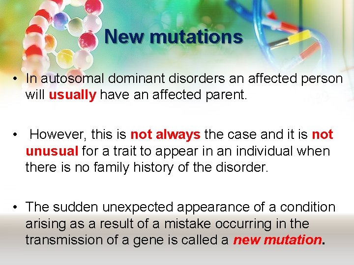 New mutations • In autosomal dominant disorders an affected person will usually have an