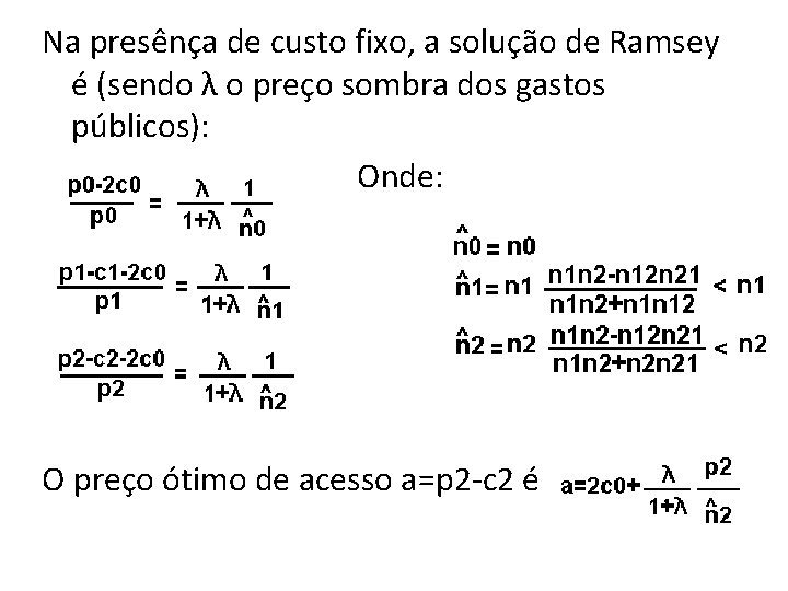 Na presênça de custo fixo, a solução de Ramsey é (sendo λ o preço