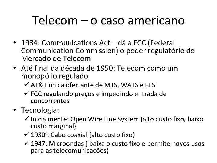 Telecom – o caso americano • 1934: Communications Act – dá a FCC (Federal