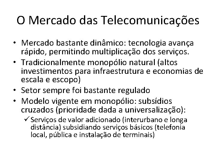 O Mercado das Telecomunicações • Mercado bastante dinâmico: tecnologia avança rápido, permitindo multiplicação dos