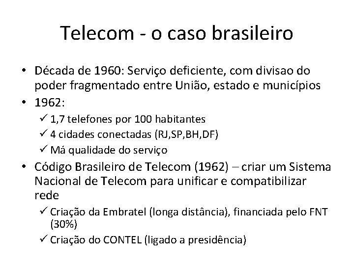 Telecom - o caso brasileiro • Década de 1960: Serviço deficiente, com divisao do