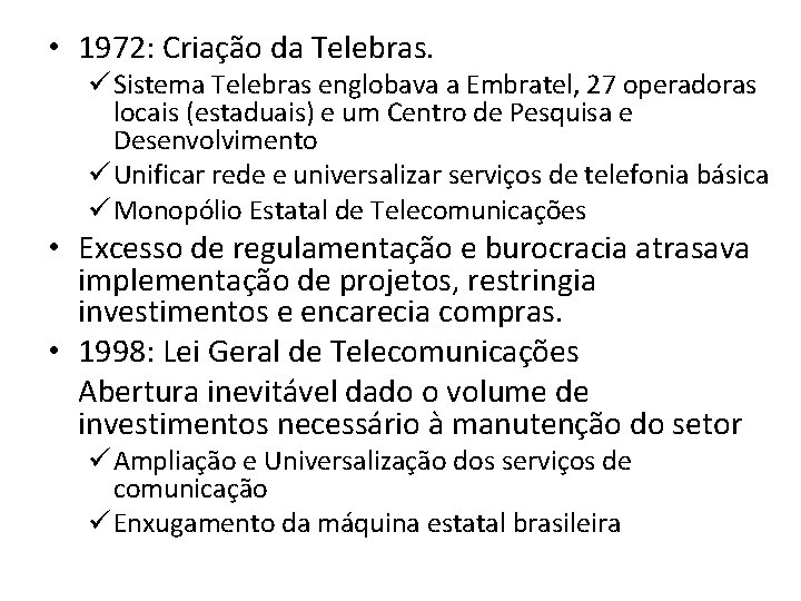  • 1972: Criação da Telebras. ü Sistema Telebras englobava a Embratel, 27 operadoras