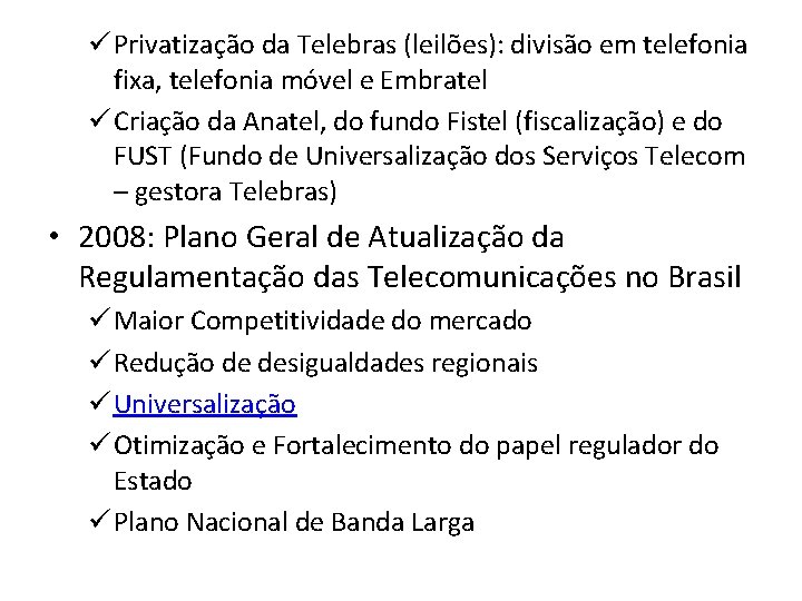 ü Privatização da Telebras (leilões): divisão em telefonia fixa, telefonia móvel e Embratel ü