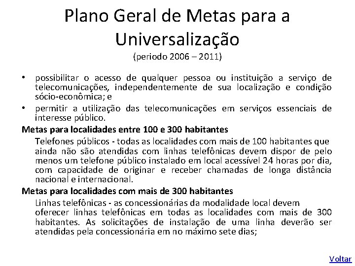 Plano Geral de Metas para a Universalização (periodo 2006 – 2011) • possibilitar o