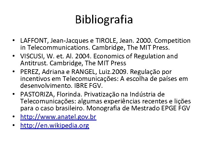 Bibliografia • LAFFONT, Jean-Jacques e TIROLE, Jean. 2000. Competition in Telecommunications. Cambridge, The MIT