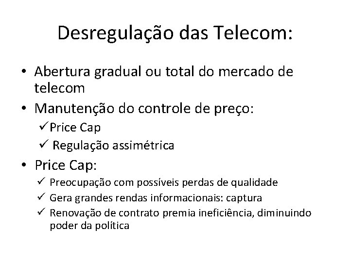 Desregulação das Telecom: • Abertura gradual ou total do mercado de telecom • Manutenção
