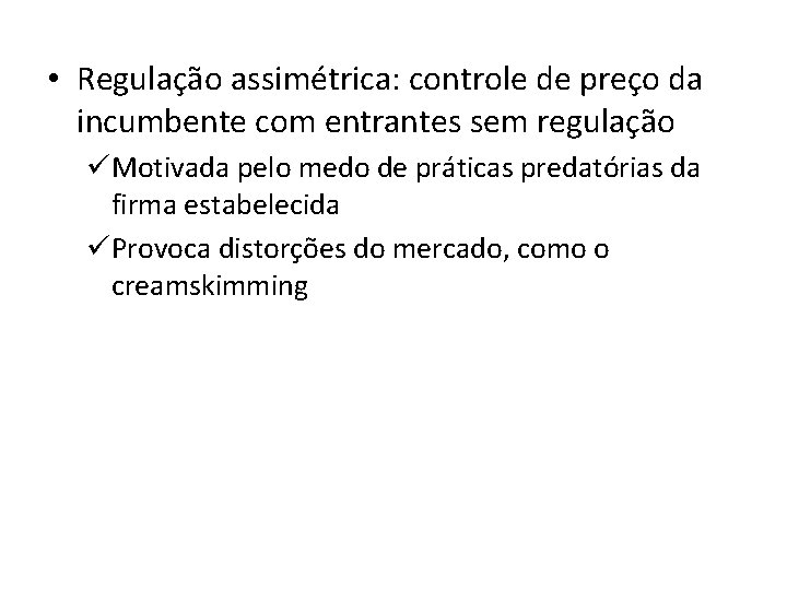  • Regulação assimétrica: controle de preço da incumbente com entrantes sem regulação üMotivada