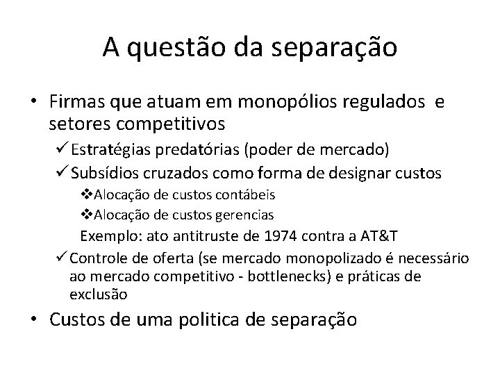 A questão da separação • Firmas que atuam em monopólios regulados e setores competitivos