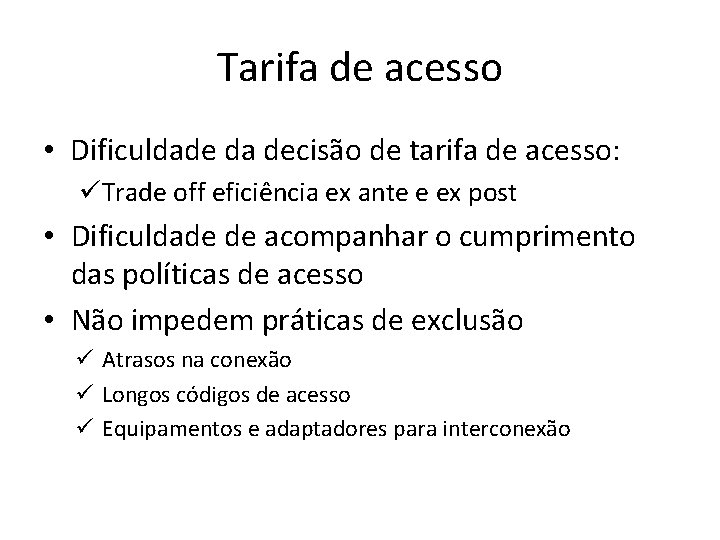 Tarifa de acesso • Dificuldade da decisão de tarifa de acesso: üTrade off eficiência