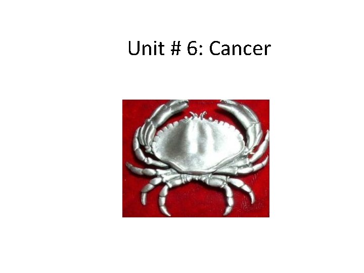 Unit # 6: Cancer 