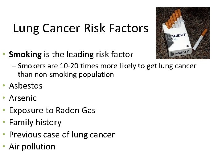Lung Cancer Risk Factors • Smoking is the leading risk factor – Smokers are