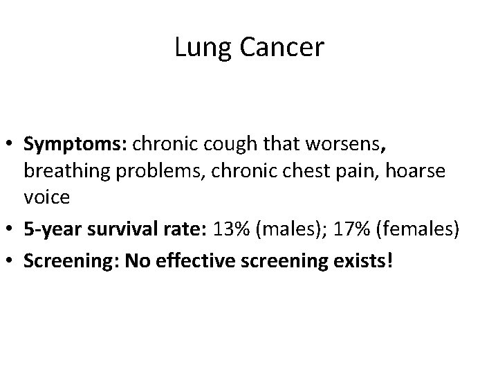 Lung Cancer • Symptoms: chronic cough that worsens, breathing problems, chronic chest pain, hoarse