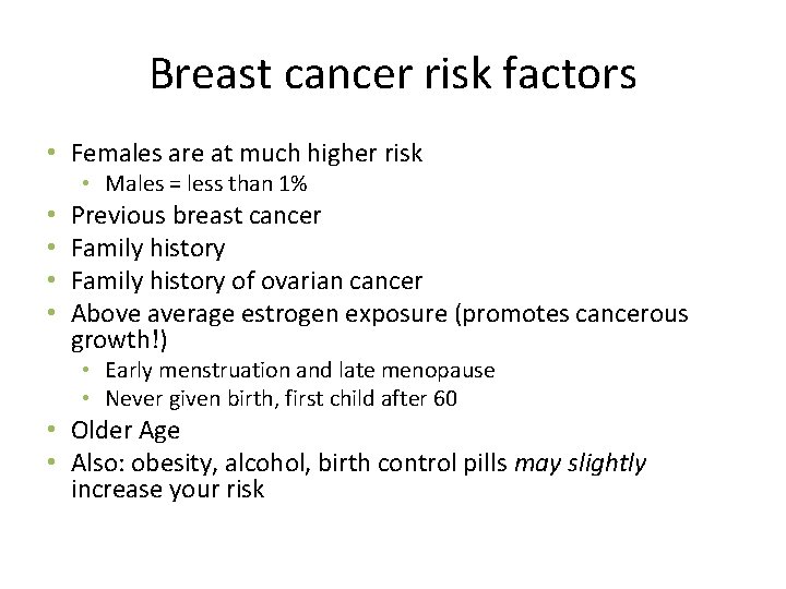 Breast cancer risk factors • Females are at much higher risk • Males =