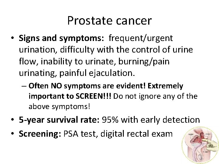 Prostate cancer • Signs and symptoms: frequent/urgent urination, difficulty with the control of urine