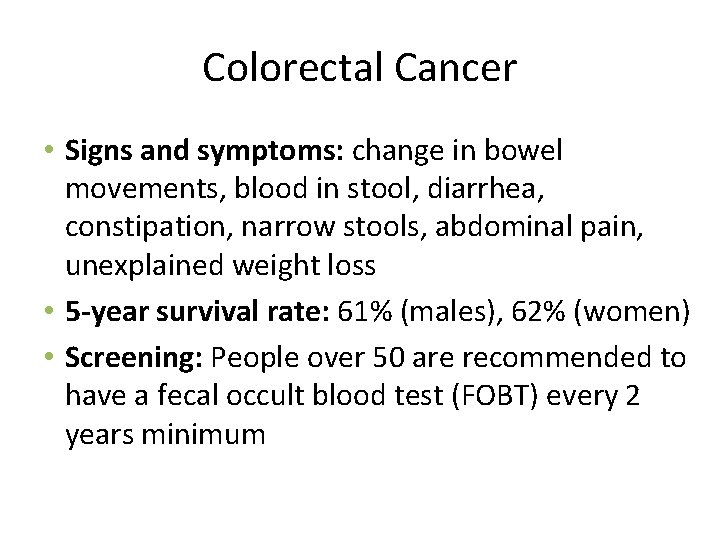 Colorectal Cancer • Signs and symptoms: change in bowel movements, blood in stool, diarrhea,