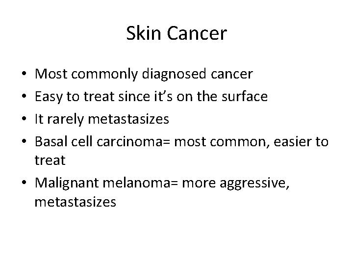 Skin Cancer Most commonly diagnosed cancer Easy to treat since it’s on the surface