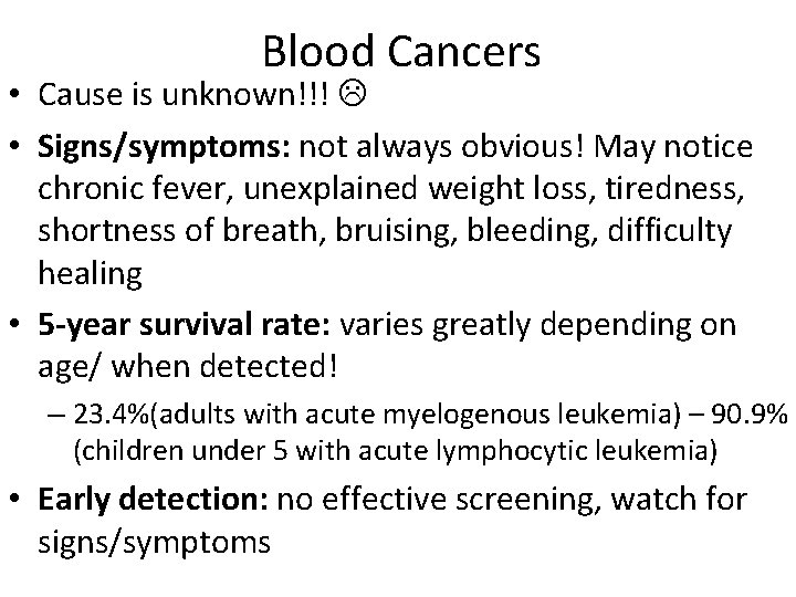 Blood Cancers • Cause is unknown!!! • Signs/symptoms: not always obvious! May notice chronic