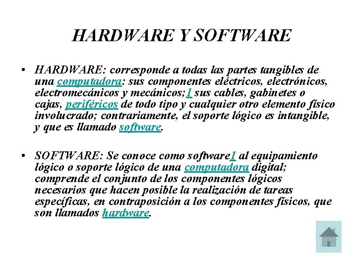 HARDWARE Y SOFTWARE • HARDWARE: corresponde a todas las partes tangibles de una computadora: