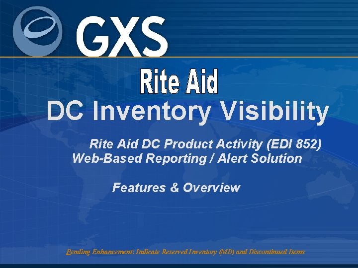 DC Inventory Visibility Rite Aid DC Product Activity (EDI 852) Web-Based Reporting / Alert