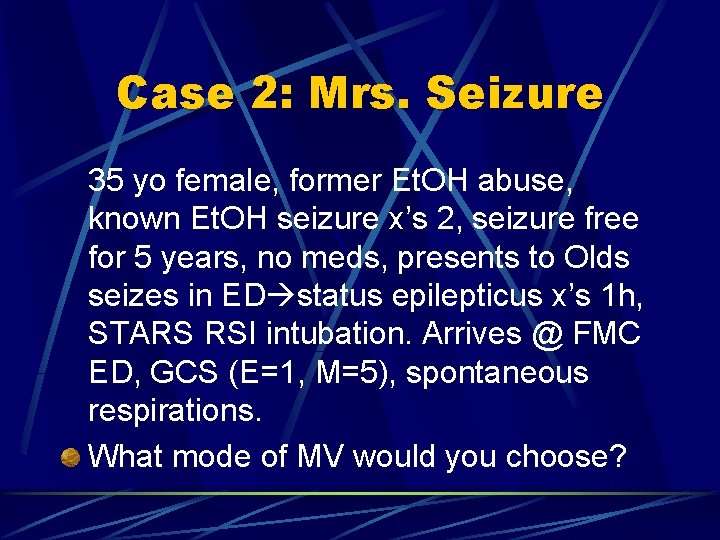 Case 2: Mrs. Seizure 35 yo female, former Et. OH abuse, known Et. OH