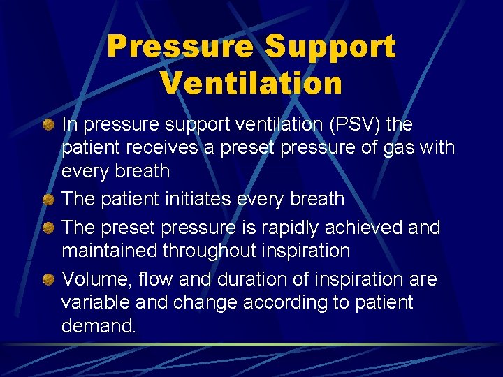 Pressure Support Ventilation In pressure support ventilation (PSV) the patient receives a preset pressure
